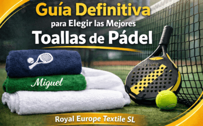 Guía Definitiva para Elegir las Mejores Toallas de Padel con Royal Europe Textile SL
